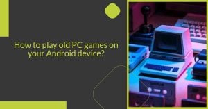 Read more about the article 2023년 안드로이드 기기에서 오래된 PC 게임을 플레이하는 방법